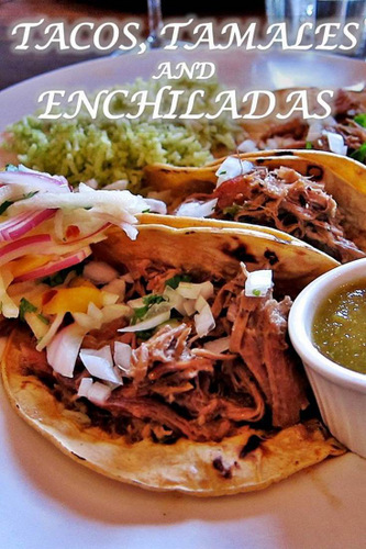 Tacos Tamales and Enchiladas